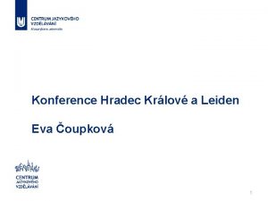 Konference Hradec Krlov a Leiden Eva oupkov 1