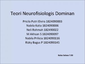 Teori Neurofisiologis Dominan Pricila Putri Elvira 1824090003 Nabila