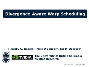 DivergenceAware Warp Scheduling Timothy G Rogers 1 Mike