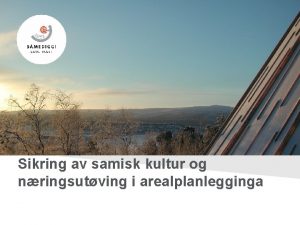Sikring av samisk kultur og nringsutving i arealplanlegginga
