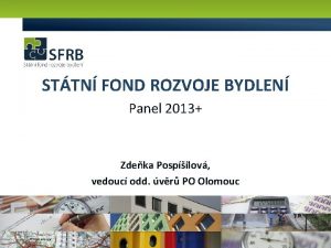 STTN FOND ROZVOJE BYDLEN Panel 2013 Zdeka Pospilov