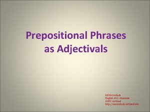 Prepositional Phrases as Adjectivals Ed Mc Corduck English