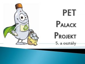 PET PALACK PROJEKT 5 a osztly PET palack