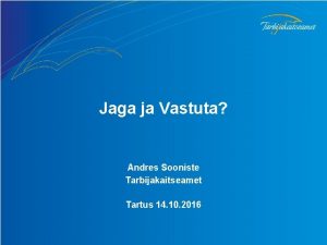 Jaga ja Vastuta Andres Sooniste Tarbijakaitseamet Tartus 14