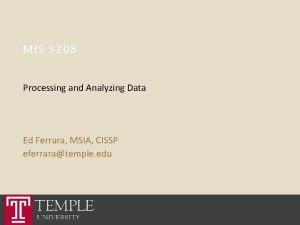 MIS 5208 Processing and Analyzing Data Ed Ferrara