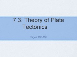 7 3 Theory of Plate Tectonics Pages 190