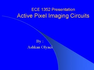 ECE 1352 Presentation Active Pixel Imaging Circuits By