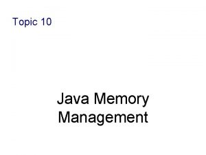 Topic 10 Java Memory Management Memory Allocation in