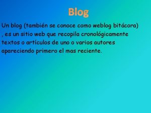 Blog Un blog tambin se conoce como weblog