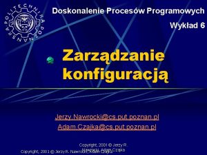 Doskonalenie Procesw Programowych Wykad 6 Zarzdzanie konfiguracj Jerzy