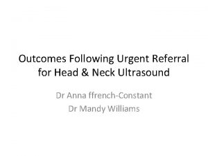 Outcomes Following Urgent Referral for Head Neck Ultrasound