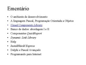 Ementrio O ambiente de desenvolvimento A linguagem Pascal