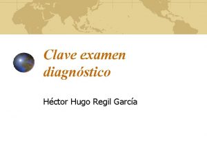 Clave examen diagnstico Hctor Hugo Regil Garca 1