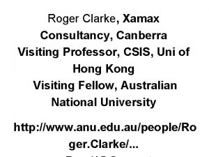 Roger Clarke Xamax Consultancy Canberra Visiting Professor CSIS