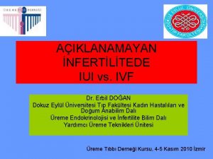 AIKLANAMAYAN NFERTLTEDE IUI vs IVF Dr Erbil DOAN