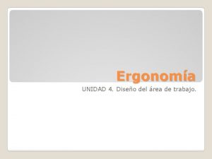 Ergonoma UNIDAD 4 Diseo del rea de trabajo