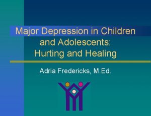 Major Depression in Children and Adolescents Hurting and