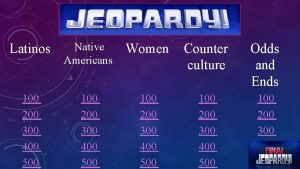 Latinos Native Americans Women Counter culture Odds and