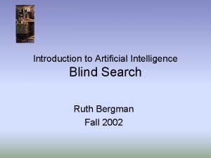 Introduction to Artificial Intelligence Blind Search Ruth Bergman