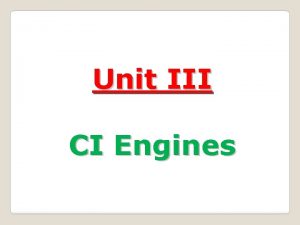 Unit III CI Engines Syllabus IC Engines UNITIII