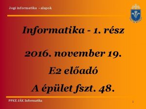 Jogi informatika alapok Informatika 1 rsz 2016 november