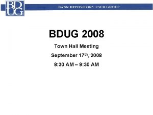 BDUG 2008 Town Hall Meeting September 17 th