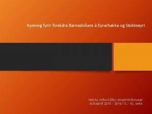 Kynning fyrir foreldra Barnasklans Eyrarbakka og Stokkseyri Helstu