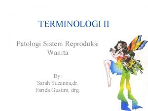 TERMINOLOGI II Patologi Sistem Reproduksi Wanita By Sarah