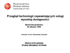 Przegld technologii zapewniajcych usugi wysokiej dostpnoci Micha Horoszkiewicz