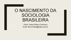 O NASCIMENTO DA SOCIOLOGIA BRASILEIRA Flavio Thales Ribeiro