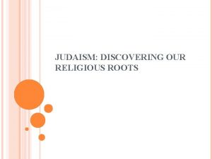 JUDAISM DISCOVERING OUR RELIGIOUS ROOTS OUR PEOPLE OUR