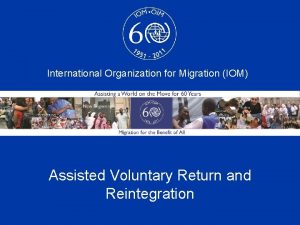 International Organization for Migration IOM Assisted Voluntary Return