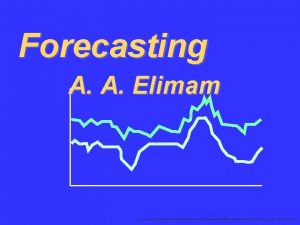 Forecasting A A Elimam To accompany Krajewski Ritzman