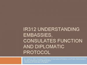 IR 312 UNDERSTANDING EMBASSIES CONSULATES FUNCTION AND DIPLOMATIC