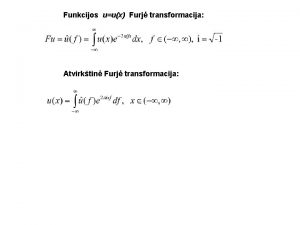 Funkcijos uux Furj transformacija Atvirktin Furj transformacija Gauso