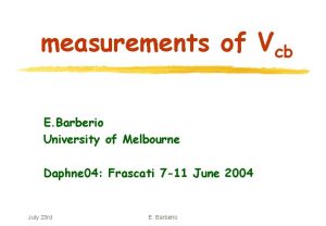 measurements of Vcb E Barberio University of Melbourne