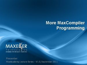 More Max Compiler Programming Presenter Max Academy Lecture