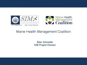 Maine Health Management Coalition Ellen Schneiter SIM Project