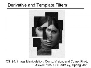 Derivative and Template Filters CS 194 Image Manipulation