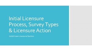 Initial Licensure Process Survey Types Licensure Action Adult