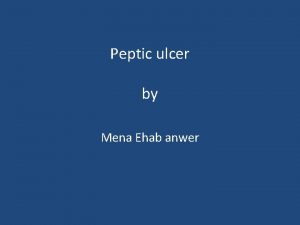 Peptic ulcer by Mena Ehab anwer Def PEPTIC