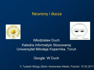 Neurony i dusza Wodzisaw Duch Katedra Informatyki Stosowanej