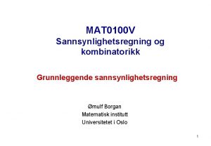 MAT 0100 V Sannsynlighetsregning og kombinatorikk Grunnleggende sannsynlighetsregning