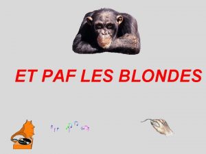 ET PAF LES BLONDES m Que rpond une