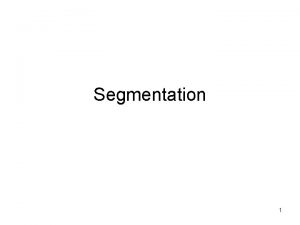 Segmentation 1 General Ideas Segmentation breaks an image