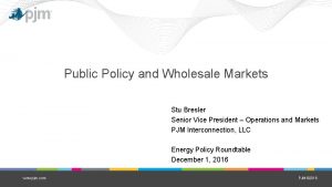 Public Policy and Wholesale Markets Stu Bresler Senior