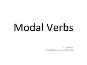 Modal Verbs A Strelnikov Municipal Resource Centre 26