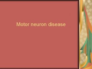 Motor neuron disease Multiple sclerosis Motor neuron disease
