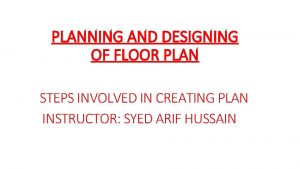 PLANNING AND DESIGNING OF FLOOR PLAN STEPS INVOLVED