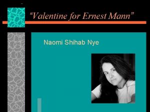 Valentine for Ernest Mann Naomi Shihab Nye Naomi